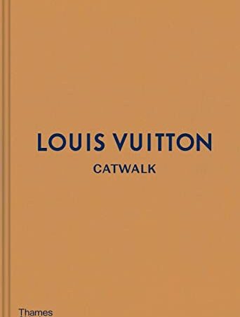 LOUIS VUITTON CATWALK: The Complete Fashion Collections