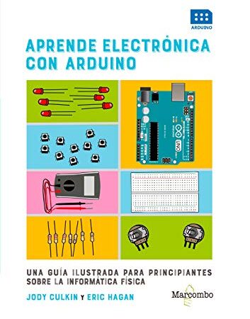 Aprende electrónica con Arduino: Una guía ilustrada para principiantes sobre la informática física