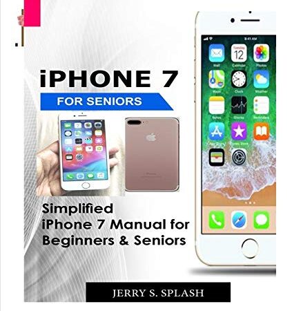 iPhone 7 for seniors: Simplified iPhone 7 Manual for Beginners & Seniors (English Edition)