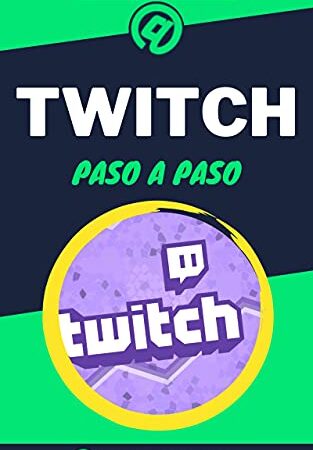 Aprende a Usar Twitch Paso a Paso: Curso Avanzado de Gamer Streaming - Guía de 0 a 100 (Cursos de Redes Sociales)