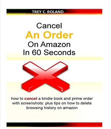 Cancel An Order On Amazon In 60 Seconds: how to cancel a kindle book and prime order with screenshots: plus tips on how to delete browsing history on amazon (Quick Help) (English Edition)